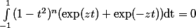 \int_{-1}^1(1-t^2)^n(\exp(zt)+\exp(-zt))\mathrm{dt}=0